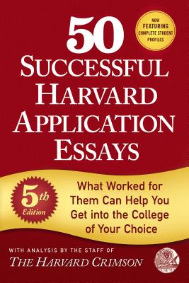 50 Successful Harvard Application Essays, 5th Edition: What Worked for Them Can Help You Get Into the College of Your Choice - Staff Of The Harvard Crimson