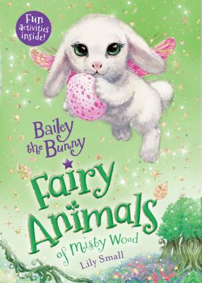 Bailey the Bunny: Fairy Animals of Misty Wood - Lily Small