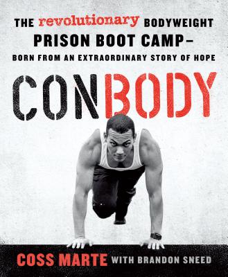 Conbody: The Revolutionary Bodyweight Prison Boot Camp, Born from an Extraordinary Story of Hope - Coss Marte