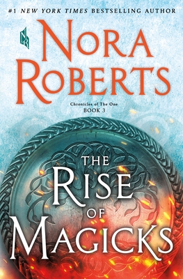 The Rise of Magicks: Chronicles of the One, Book 3 - Nora Roberts