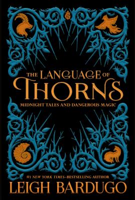 The Language of Thorns: Midnight Tales and Dangerous Magic - Leigh Bardugo
