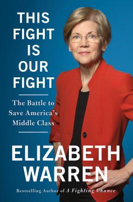 This Fight Is Our Fight: The Battle to Save America's Middle Class - Elizabeth Warren