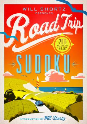 Will Shortz Presents Road Trip Sudoku: 200 Puzzles on the Go - Will Shortz