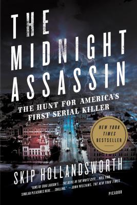 The Midnight Assassin: The Hunt for America's First Serial Killer - Skip Hollandsworth