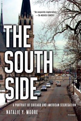 The South Side: A Portrait of Chicago and American Segregation - Natalie Y. Moore