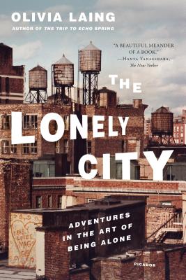The Lonely City: Adventures in the Art of Being Alone - Olivia Laing