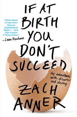 If at Birth You Don't Succeed: My Adventures with Disaster and Destiny - Zach Anner