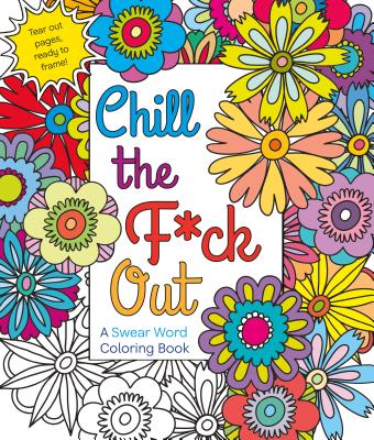 Chill the F*ck Out: A Swear Word Coloring Book - Hannah Caner