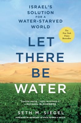 Let There Be Water: Israel's Solution for a Water-Starved World - Seth M. Siegel