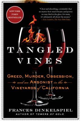Tangled Vines: Greed, Murder, Obsession, and an Arsonist in the Vineyards of California - Frances Dinkelspiel