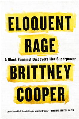 Eloquent Rage: A Black Feminist Discovers Her Superpower - Brittney Cooper