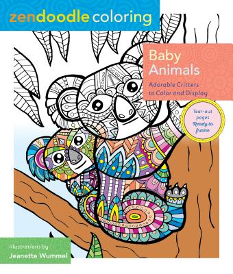 Zendoodle Coloring: Baby Animals: Adorable Critters to Color and Display - Jeanette Wummel