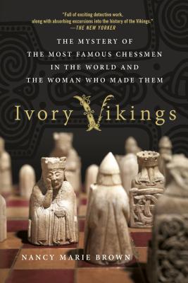 Ivory Vikings: The Mystery of the Most Famous Chessmen in the World and the Woman Who Made Them - Nancy Marie Brown