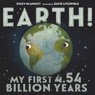 Earth! My First 4.54 Billion Years - Stacy Mcanulty