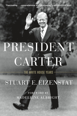 President Carter: The White House Years - Stuart E. Eizenstat