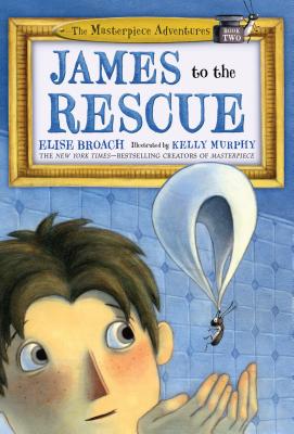 James to the Rescue: The Masterpiece Adventures Book Two - Elise Broach