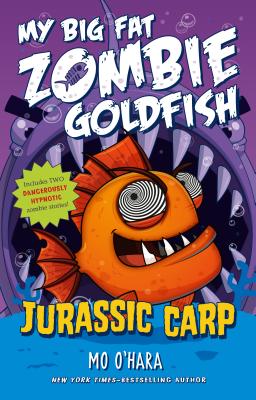 Jurassic Carp: My Big Fat Zombie Goldfish - Mo O'hara