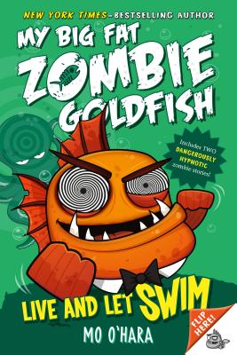 Live and Let Swim: My Big Fat Zombie Goldfish - Mo O'hara