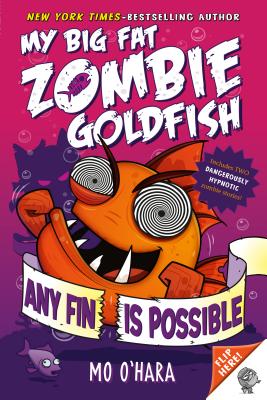 Any Fin Is Possible: My Big Fat Zombie Goldfish - Mo O'hara