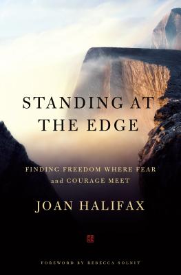 Standing at the Edge: Finding Freedom Where Fear and Courage Meet - Joan Halifax