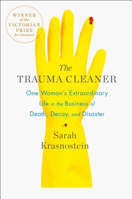 The Trauma Cleaner: One Woman's Extraordinary Life in the Business of Death, Decay, and Disaster - Sarah Krasnostein
