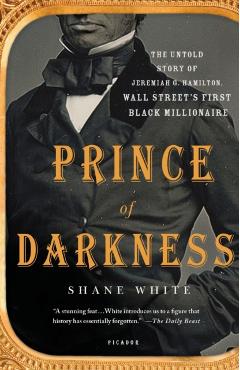 Prince of Darkness: The Untold Story of Jeremiah G. Hamilton, Wall Street's First Black Millionaire - Shane White