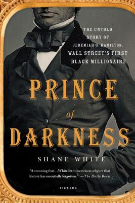 Prince of Darkness: The Untold Story of Jeremiah G. Hamilton, Wall Street's First Black Millionaire - Shane White
