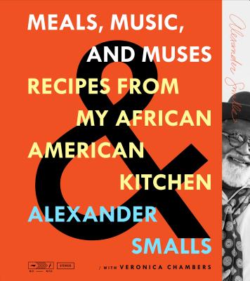 Meals, Music, and Muses: Recipes from My African American Kitchen - Alexander Smalls