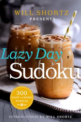 Will Shortz Presents Lazy Day Sudoku: 300 Easy to Hard Puzzles - Will Shortz