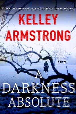 A Darkness Absolute: A Rockton Novel - Kelley Armstrong