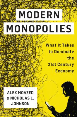 Modern Monopolies: What It Takes to Dominate the 21st Century Economy - Alex Moazed
