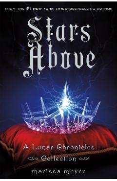 Stars Above: A Lunar Chronicles Collection - Marissa Meyer