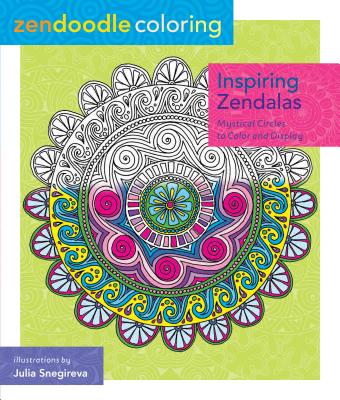 Zendoodle Coloring: Inspiring Zendalas: Mystical Circles to Color and Display - Julia Snegireva