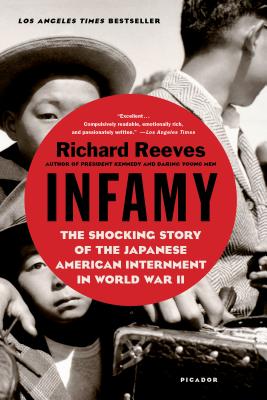 Infamy: The Shocking Story of the Japanese American Internment in World War II - Richard Reeves