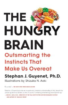 The Hungry Brain: Outsmarting the Instincts That Make Us Overeat - Stephan J. Guyenet