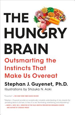 The Hungry Brain: Outsmarting the Instincts That Make Us Overeat - Stephan J. Guyenet