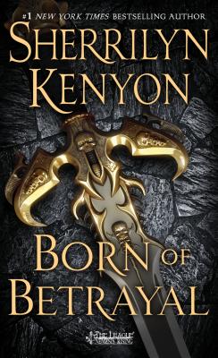 Born of Betrayal: The League: Nemesis Rising - Sherrilyn Kenyon