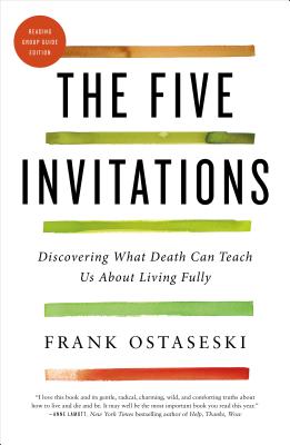 The Five Invitations: Discovering What Death Can Teach Us about Living Fully - Frank Ostaseski