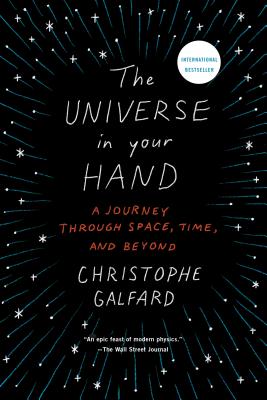 The Universe in Your Hand: A Journey Through Space, Time, and Beyond - Christophe Galfard