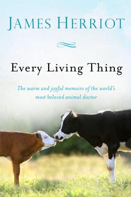 Every Living Thing: The Warm and Joyful Memoirs of the World's Most Beloved Animal Doctor - James Herriot
