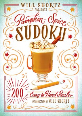 Will Shortz Presents Pumpkin Spice Sudoku: 200 Easy to Hard Puzzles - Will Shortz