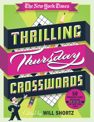 The New York Times Thrilling Thursday Crosswords: 50 Medium-Level Puzzles from the Pages of the New York Times - New York Times