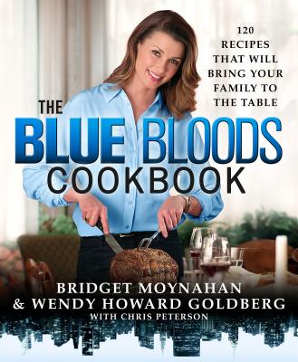 The Blue Bloods Cookbook: 120 Recipes That Will Bring Your Family to the Table - Wendy Howard Goldberg