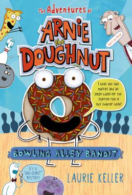 Bowling Alley Bandit: The Adventures of Arnie the Doughnut - Laurie Keller