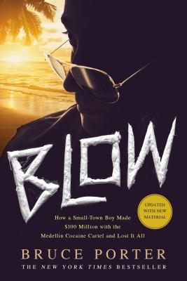 Blow: How a Small-Town Boy Made $100 Million with the Medell�n Cocaine Cartel and Lost It All - Bruce Porter