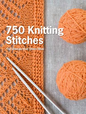 750 Knitting Stitches: The Ultimate Knit Stitch Bible - Pavilion Books