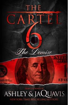 The Cartel 6: The Demise - Ashley &. Jaquavis