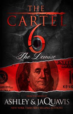 The Cartel 6: The Demise - Ashley &. Jaquavis