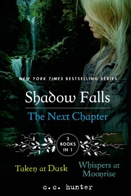 Shadow Falls: The Next Chapter: Taken at Dusk and Whispers at Moonrise - C. C. Hunter