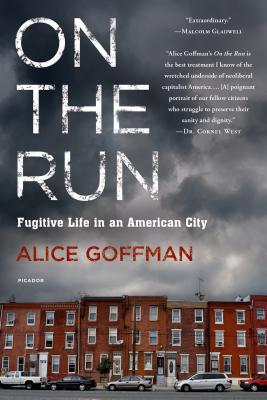 On the Run: Fugitive Life in an American City - Alice Goffman